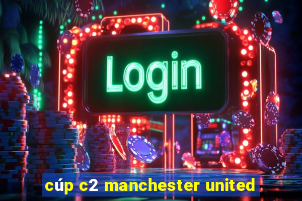 cúp c2 manchester united