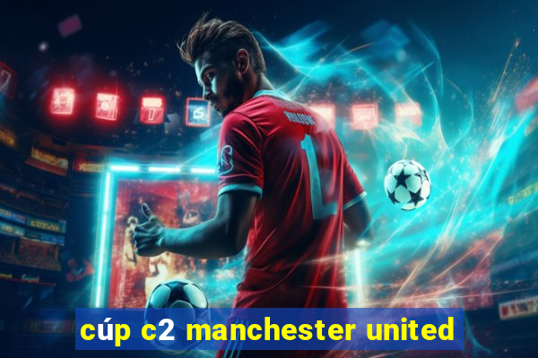 cúp c2 manchester united