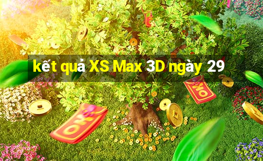 kết quả XS Max 3D ngày 29