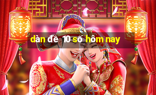 dàn đề 10 số hôm nay