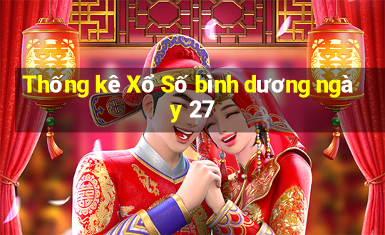 Thống kê Xổ Số bình dương ngày 27