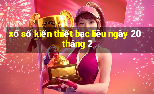 xổ số kiến thiết bạc liêu ngày 20 tháng 2