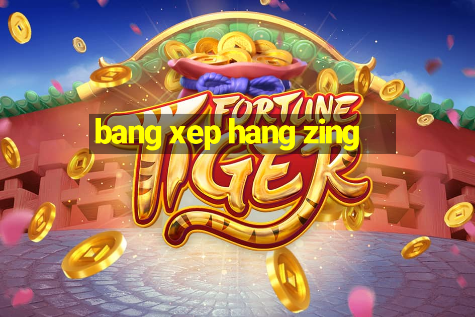 bang xep hang zing