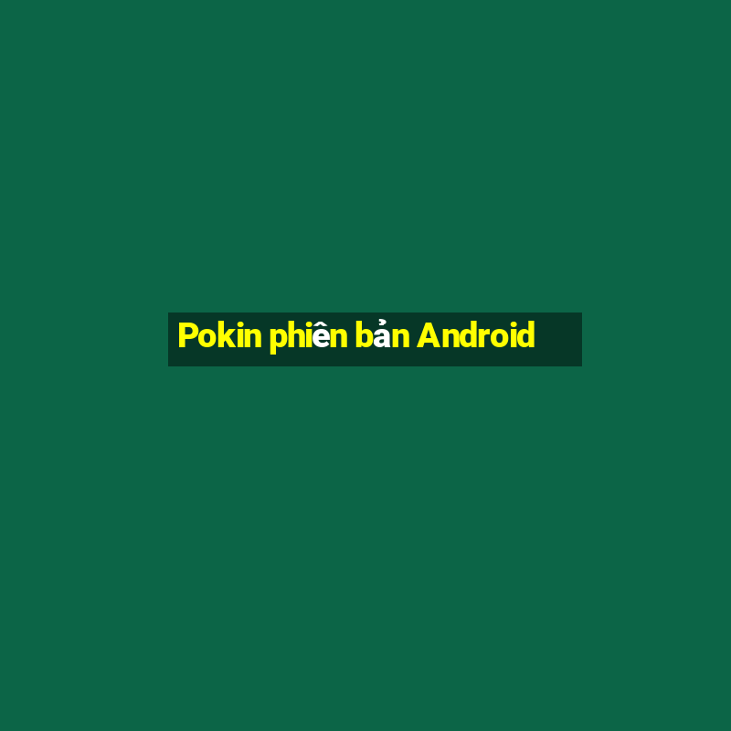 Pokin phiên bản Android