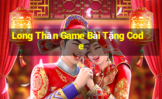 Long Thần Game Bài Tặng Code