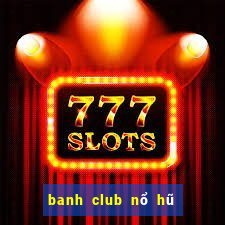 banh club nổ hũ phát tài