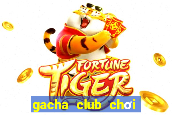 gacha club chơi miễn phí