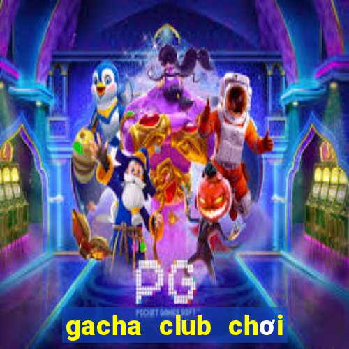 gacha club chơi miễn phí