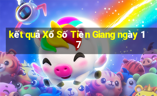 kết quả Xổ Số Tiền Giang ngày 17