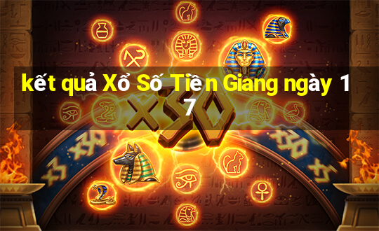 kết quả Xổ Số Tiền Giang ngày 17