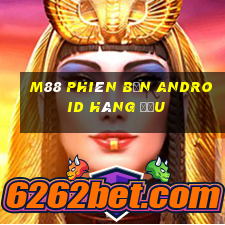 M88 Phiên bản Android hàng đầu