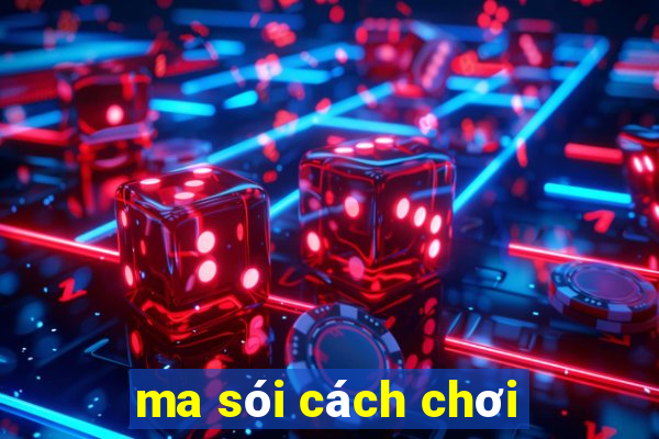 ma sói cách chơi