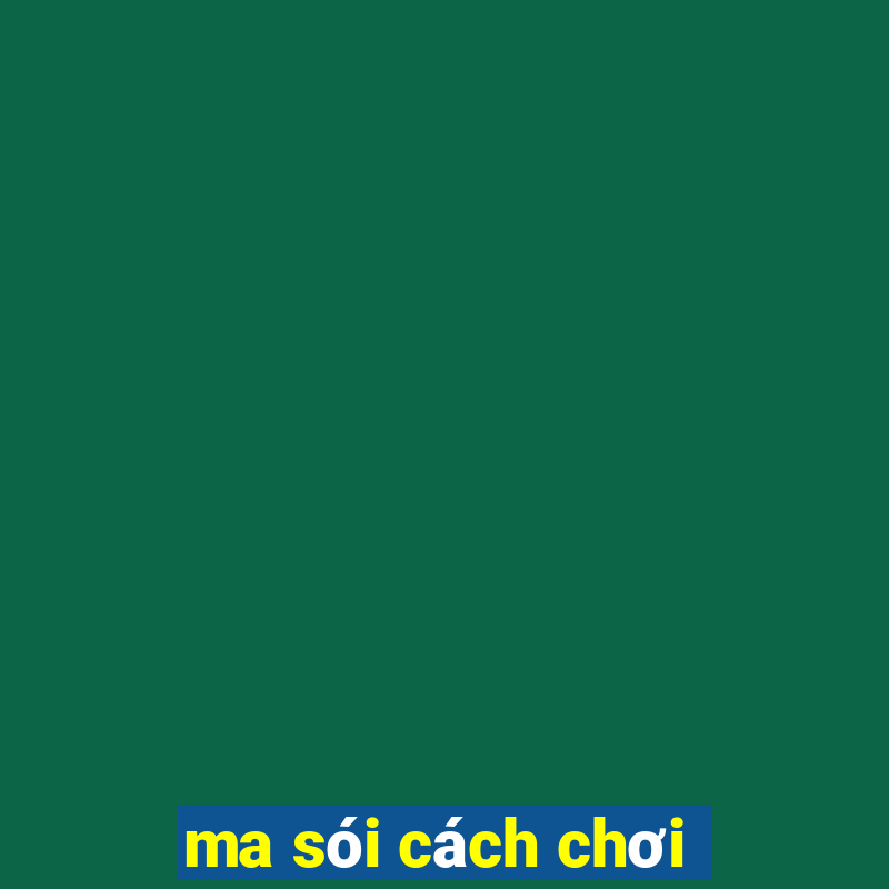 ma sói cách chơi