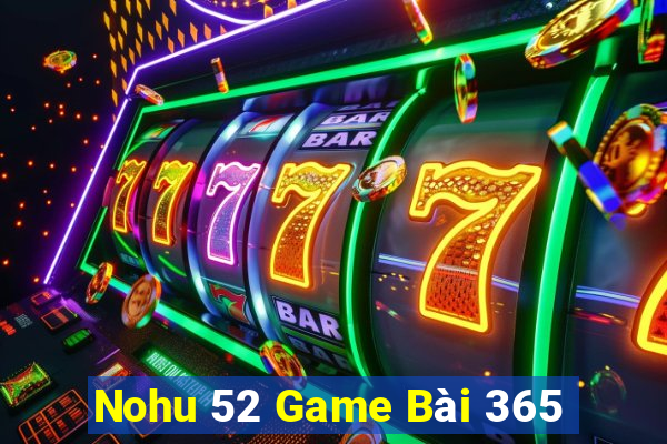 Nohu 52 Game Bài 365