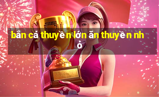 bắn cá thuyền lớn ăn thuyền nhỏ