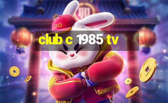 club c 1985 tv