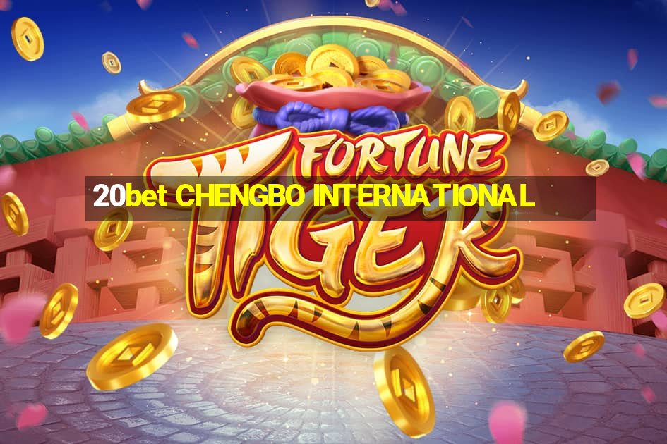 20bet CHENGBO INTERNATIONAL