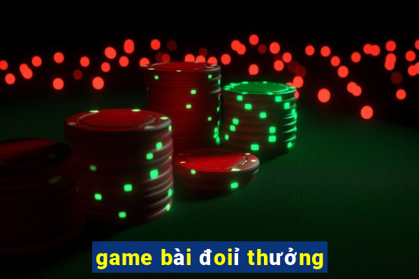 game bài đoiỉ thưởng