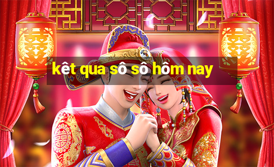 kêt qua sô sô hôm nay