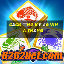 cách đăng ký 4g vina tháng