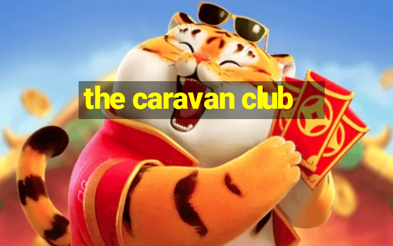 the caravan club