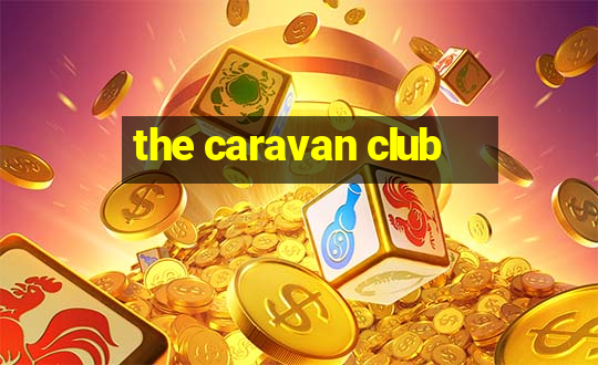 the caravan club