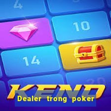 Dealer trong poker là gì