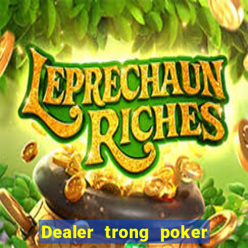 Dealer trong poker là gì