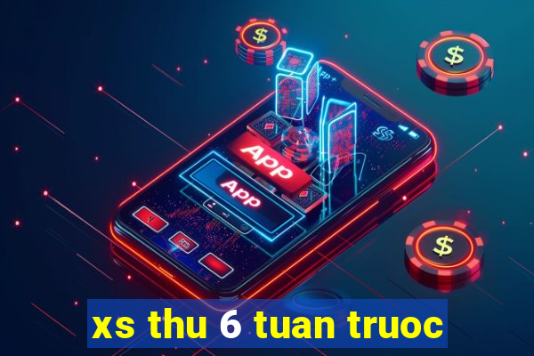 xs thu 6 tuan truoc