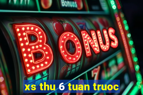 xs thu 6 tuan truoc