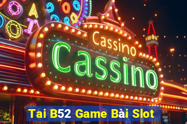 Tai B52 Game Bài Slot