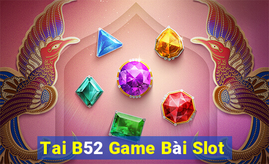 Tai B52 Game Bài Slot