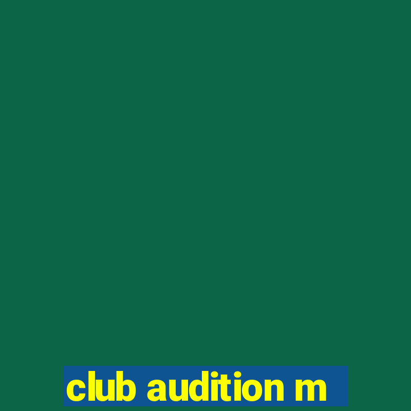 club audition m