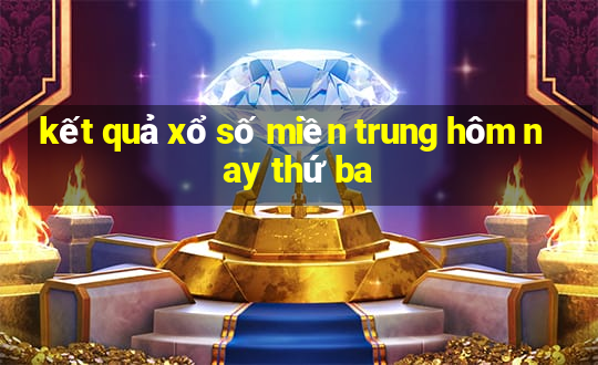 kết quả xổ số miền trung hôm nay thứ ba