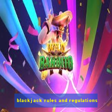 blackjack rules and regulations