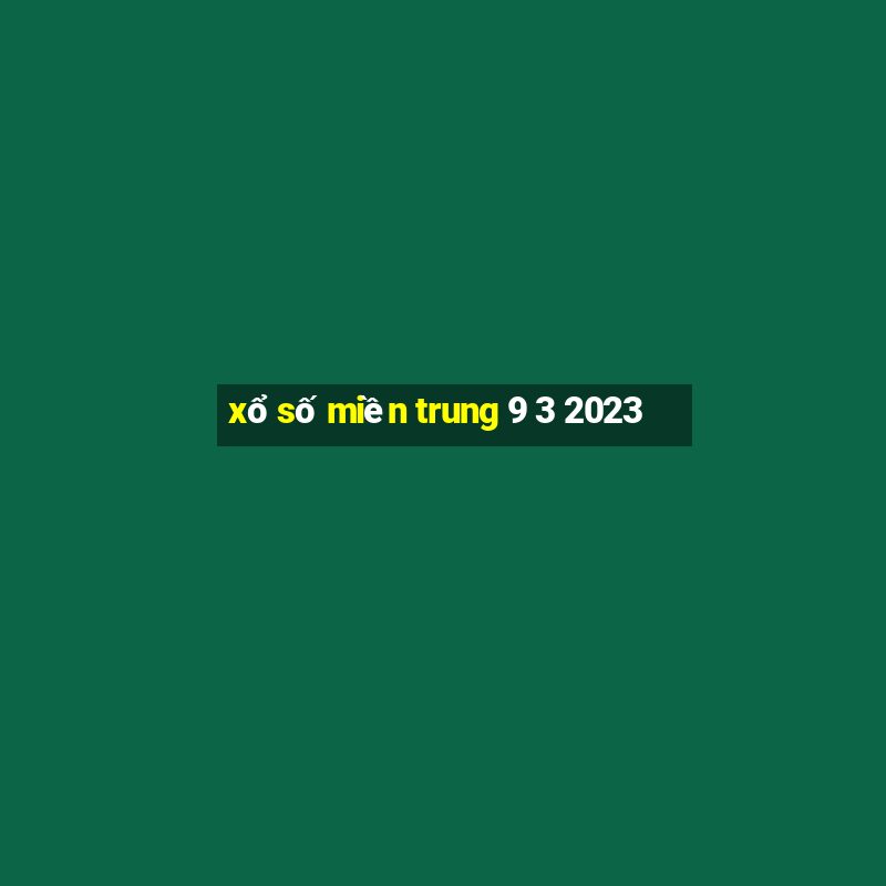 xổ số miền trung 9 3 2023