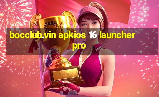 bocclub.vin apkios 16 launcher pro