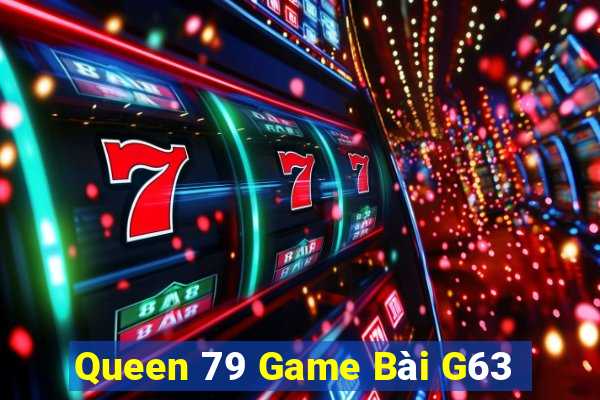 Queen 79 Game Bài G63