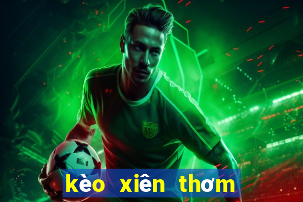 kèo xiên thơm hôm nay