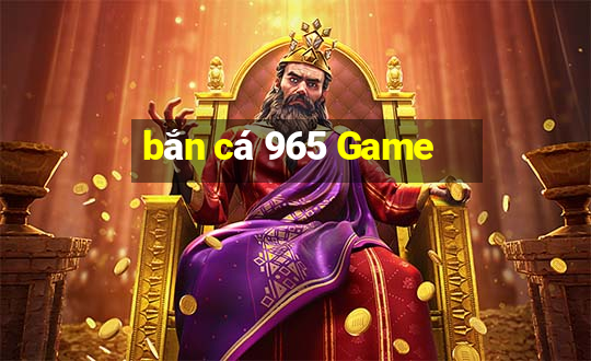 bắn cá 965 Game