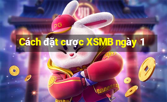 Cách đặt cược XSMB ngày 1