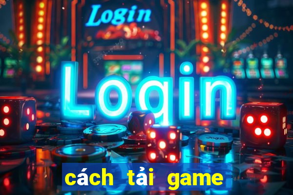 cách tải game đổi thưởng