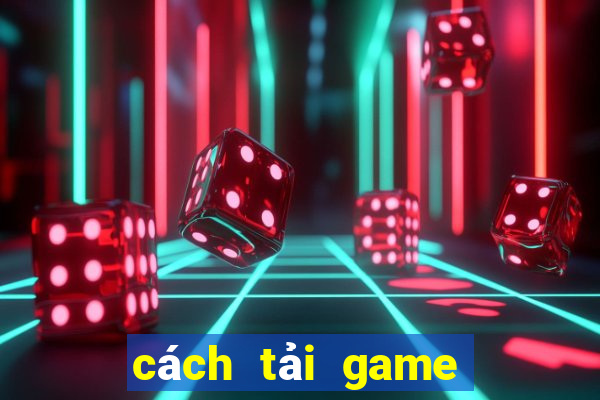 cách tải game đổi thưởng