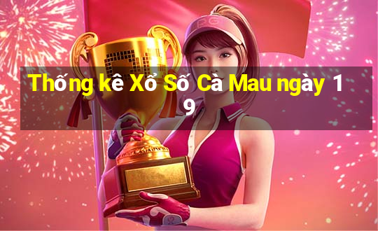 Thống kê Xổ Số Cà Mau ngày 19