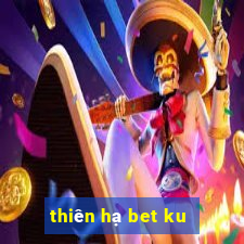 thiên hạ bet ku