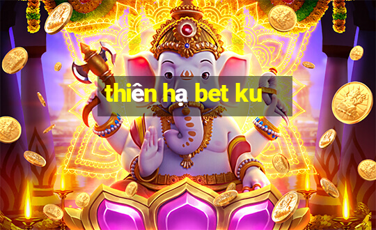 thiên hạ bet ku