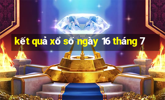 kết quả xổ số ngày 16 tháng 7