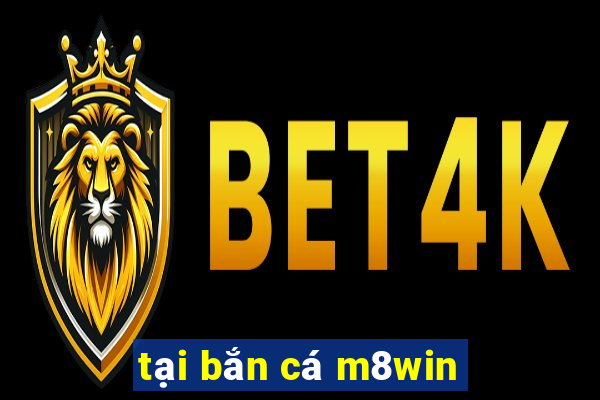 tại bắn cá m8win