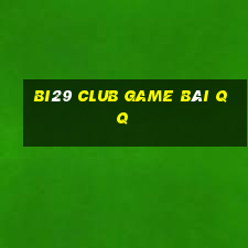 Bi29 Club Game Bài Qq