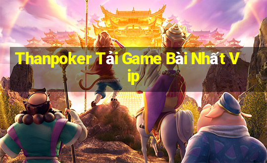 Thanpoker Tải Game Bài Nhất Vip